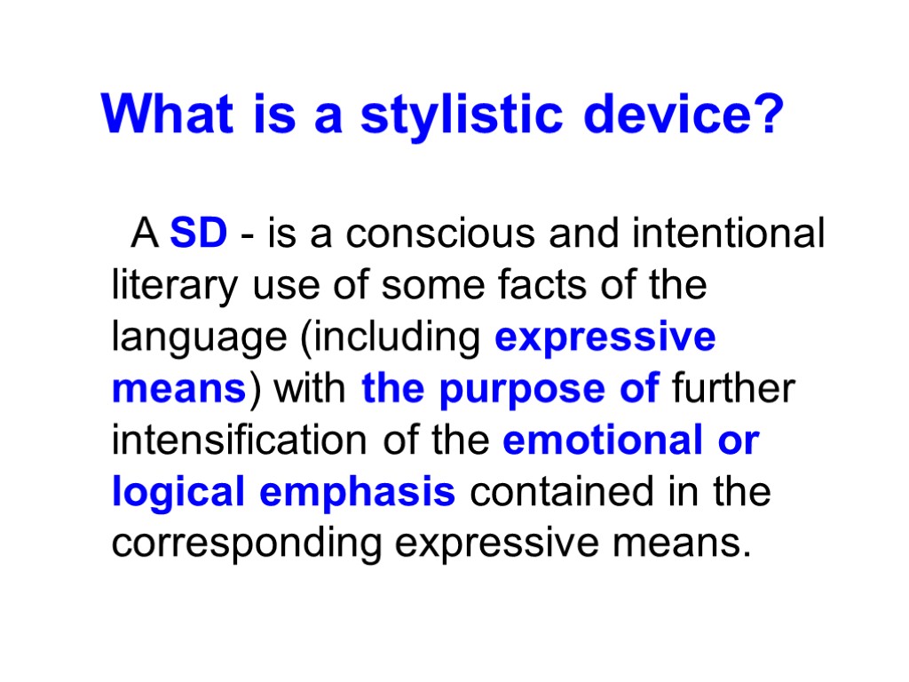 What is a stylistic device? A SD - is a conscious and intentional literary